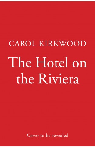 The Hotel on the Riviera: escape into the Sunday Times bestselling romantic page-turner