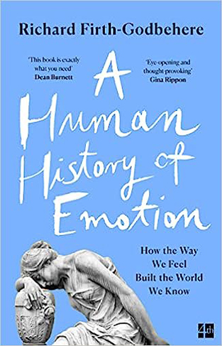 A Human History of Emotion : How the Way We Feel Built the World We Know