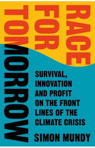 Race for Tomorrow: Survival, Innovation and Profit on the Front Lines of the Climate Crisis