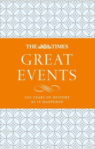 The Times Great Events: 200 Years of History as it Happened