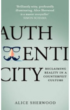 Authenticity: How economics, evolution and technology drive us to deceive – and how we can fight back