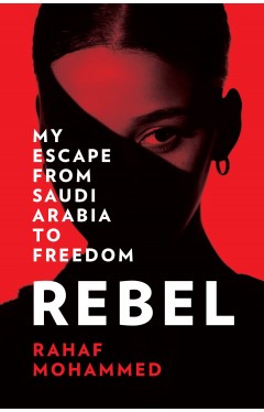 Rebel: My Escape from Saudi Arabia to Freedom