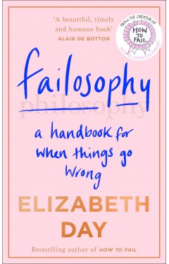 Failosophy: A Handbook For When Things Go Wrong