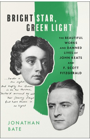 Bright Star, Green Light - The Beautiful and Damned Lives of John Keats and F. Scott Fitzgerald