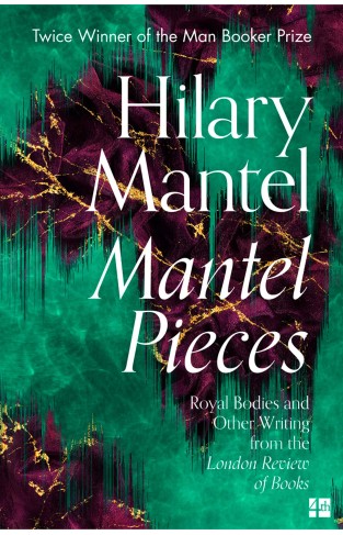 Mantel Pieces: The New Book from The Sunday Times Best Selling Author of the Wolf Hall Trilogy