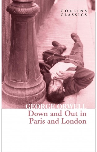 Down and Out in Paris and London: The Internationally Best Selling Author of Animal Farm and 1984 (Collins Classics)