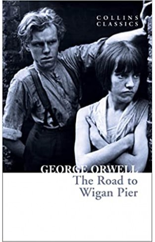 The Road to Wigan Pier (Collins Classics)
