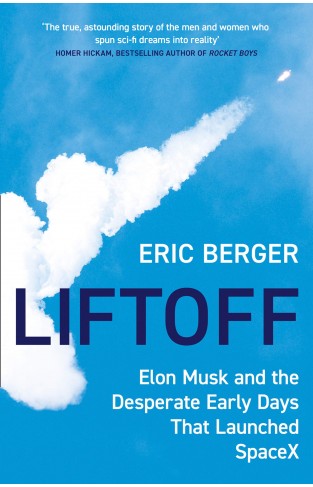 Liftoff - Elon Musk and the Desperate Early Days That Launched SpaceX
