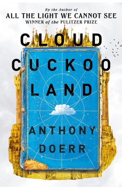 Cloud Cuckoo Land: From the prize-winning, international bestselling author of All the Light We Cannot See comes a stunning new novel in 2021
