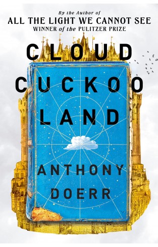 Cloud Cuckoo Land: From the prize-winning, international bestselling author of All the Light We Cannot See comes a stunning new novel in 2021