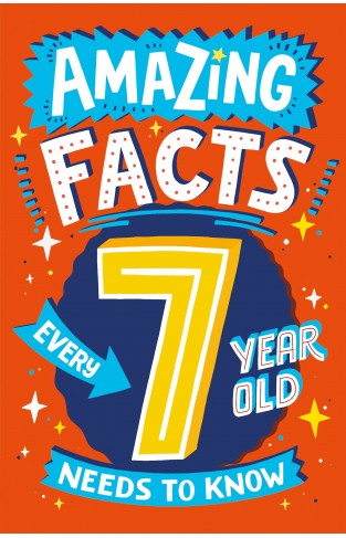 Amazing Facts Every 7 Year Old Needs to Know: A brilliant book of bitesize facts and trivia that will ... (Amazing Facts Every Kid Needs to Know)