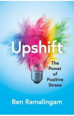 Upshift: Turning Pressure into Performance and Crisis into Creativity