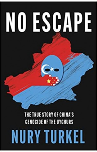No Escape: The True Story of China’s Genocide of the Uyghurs