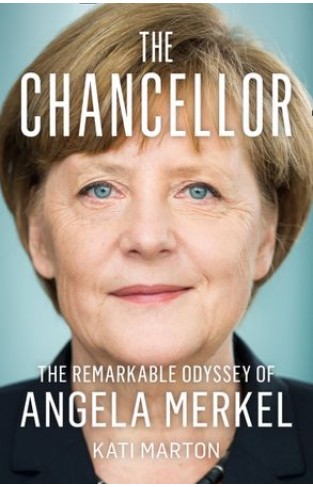 The Chancellor - The Remarkable Odyssey of Angela Merkel