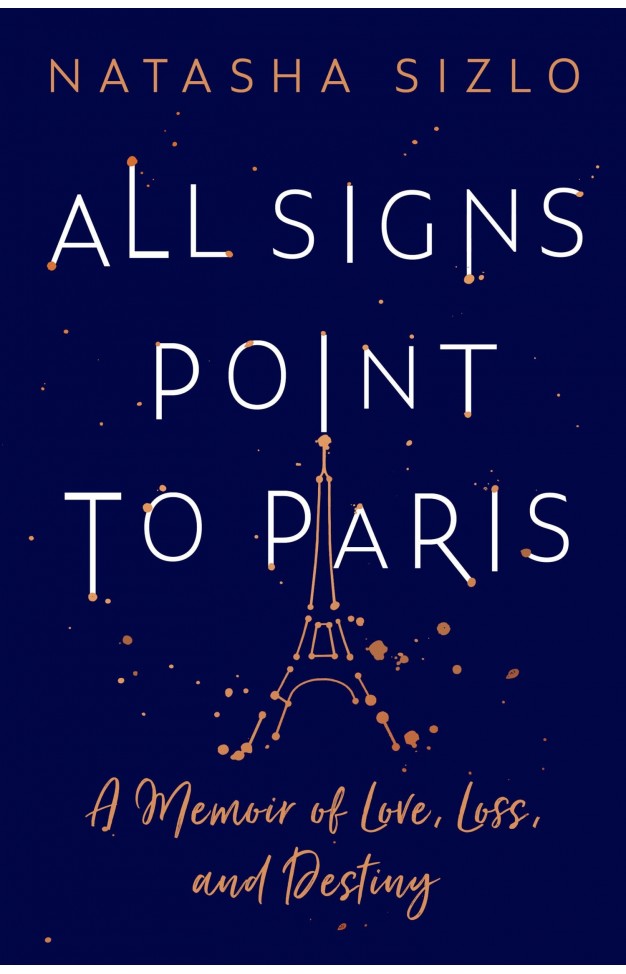 All Signs Point to Paris: A Memoir of Love, Loss and Destiny