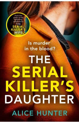 The Serial Killer’s Daughter: The shocking new killer thriller of 2022 - from the author of bestselling sensation THE SERIAL KILLER’S WIFE