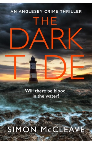 The Dark Tide: The most exciting new pulse-pounding crime thriller for 2022 from bestselling sensation Simon McCleave: Book 1 (The Anglesey Series)