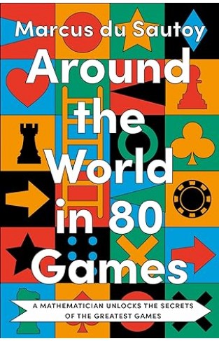 Around the World in 80 Games - A Mathematician Unlocks the Secrets of the Greatest Games