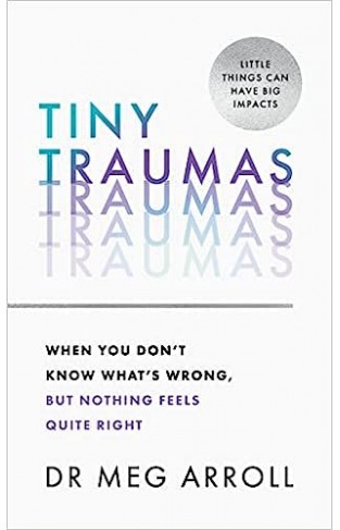 Tiny Traumas - When You Don't Know What's Wrong, But Nothing Feels Quite Right