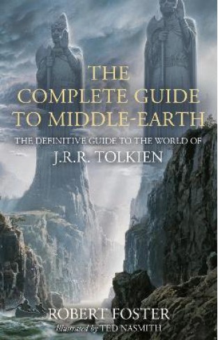 The Complete Guide to Middle-Earth - The Definitive Guide to the World of J. R. R. Tolkien