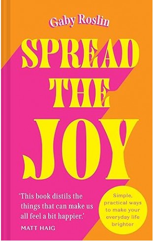 Spread the Joy - Simple Practical Ways to Make Your Everyday Life Brighter