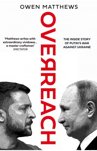 Overreach: The Inside Story of Putin's War Against Ukraine