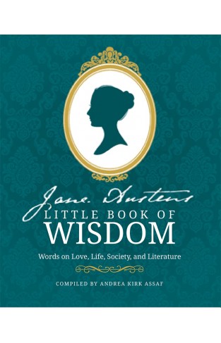 Jane Austen’s Little Book of Wisdom: Words on Love, Life, Society and Literature