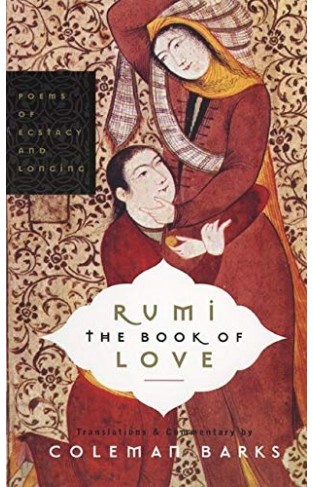 Rumi The Book Of Love Poems Of Ecstasy And Longing
