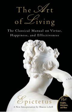 Art of Living: The Classical Manual on Virtue, Happiness, and Effectiveness (Plus)
