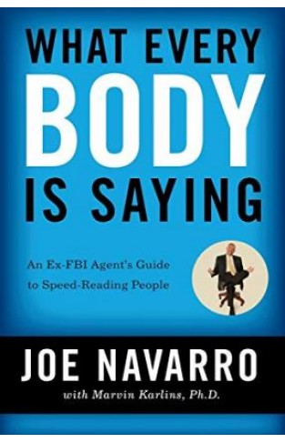 What Every BODY is Saying - An Ex-FBI Agent's Guide to Speed-Reading People