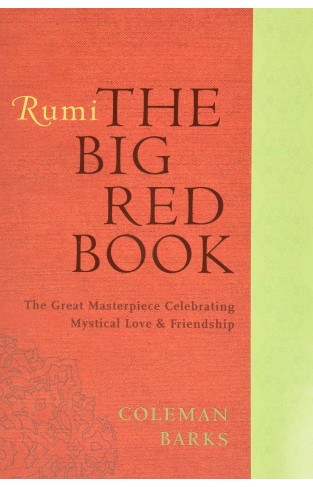 Rumi :The Big Red Book The Great Masterpiece Celebrating Mystical Love And Friendship - 