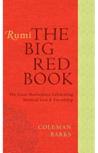 Rumi :The Big Red Book The Great Masterpiece Celebrating Mystical Love And Friendship - 