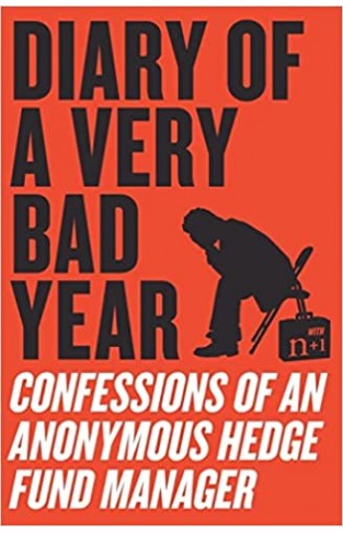 Diary of a Very Bad Year - Confessions of an Anonymous Hedge Fund Manager