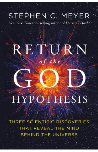 The Return of the God Hypothesis - Compelling Scientific Evidence for the Existence of God