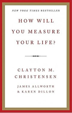 How Will You Measure Your Life? 
