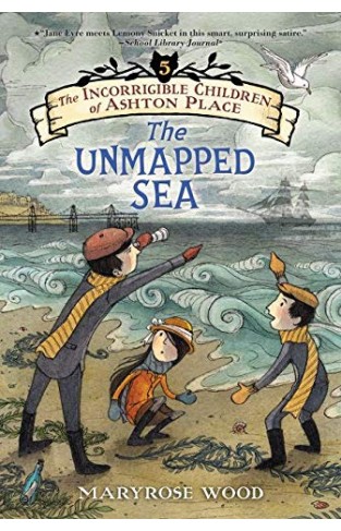 The Incorrigible Children of Ashton Place: Book V: The Unmapped Sea: 5 (Incorrigible Children of Ashton Place, 5)