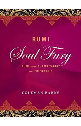 Rumi: Soul Fury: Rumi and Shams Tabriz on Friendship