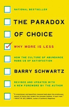 The Paradox of Choice - Why More Is Less, Revised Edition