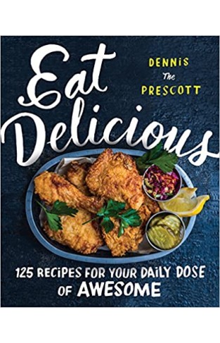 Eat Delicious - 125 Recipes for Your Daily Dose of Awesome