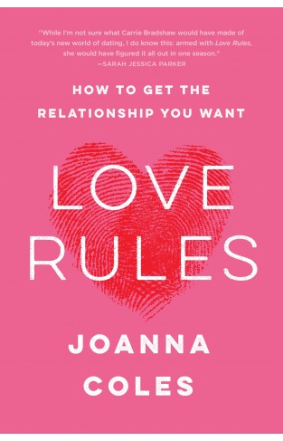 Love Rules - How to Get the Relationship You Want