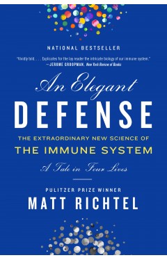 Elegant Defense, An: The Extraordinary New Science of the Immune System: A Tale in Four Lives
