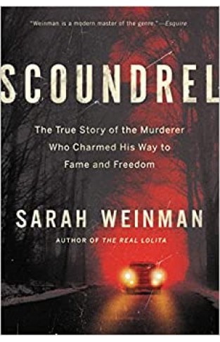 Scoundrel: The True Story of the Murderer Who Charmed His Way to Fame and Freedom