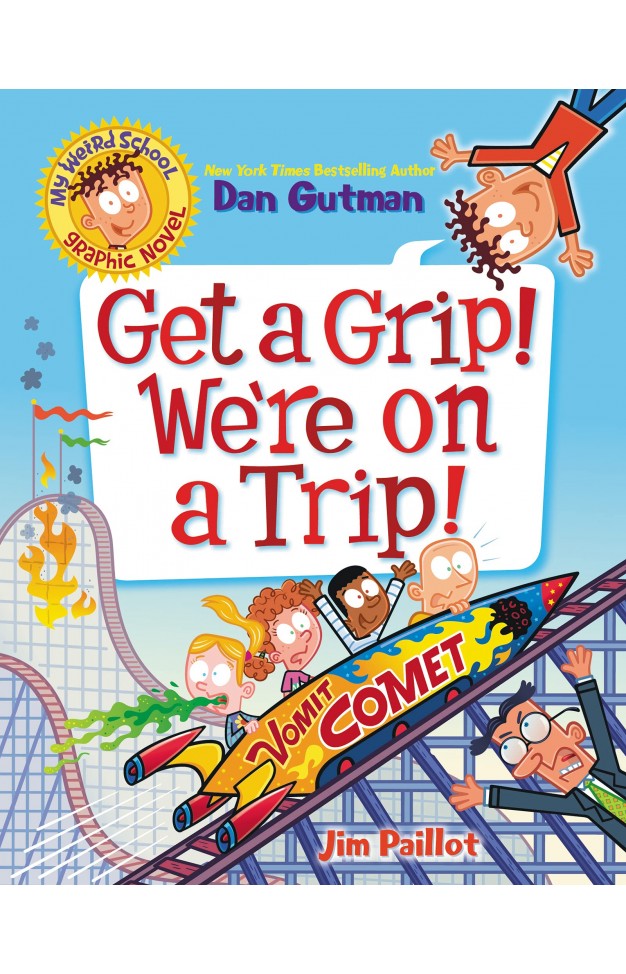 My Weird School Graphic Novel: Get a Grip! We're on a Trip!