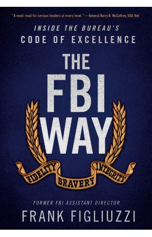 The FBI Way - Inside the Bureau's Code of Excellence