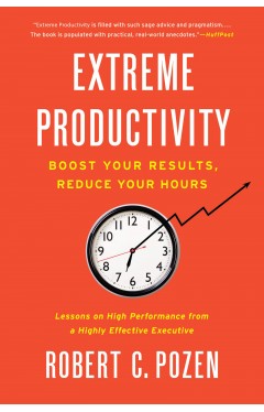 Extreme Productivity - Boost Your Results, Reduce Your Hours