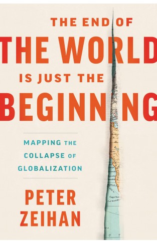 The End of the World Is Just the Beginning - Mapping the Collapse of Globalization