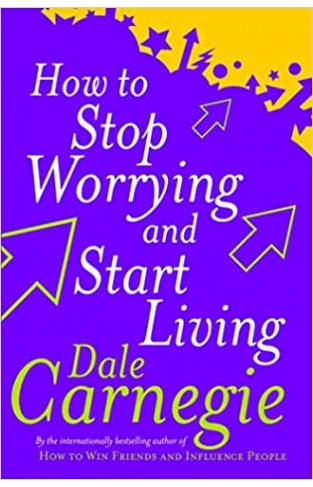 How To Stop Worrying And Start Living