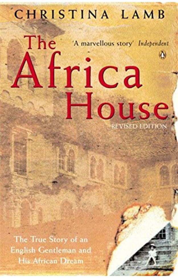 The Africa House - The True Story of an English Gentleman and His African Dream