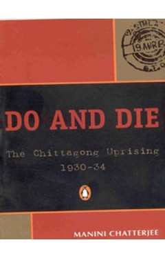 Do and Die :The Chittagong Uprising, 1930-34