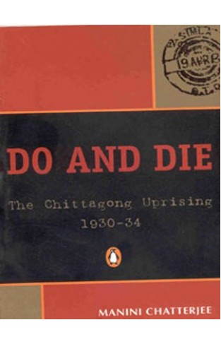 Do and Die :The Chittagong Uprising, 1930-34